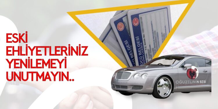 ESKİ EHLİYETLERİNİZİ YENİLEMEYİ UNUTMAYIN..