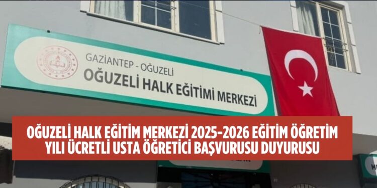 OĞUZELİ HALK EĞİTİM MERKEZİ 2025-2026 EĞİTİM ÖĞRETİM YILI ÜCRETLİ USTA ÖĞRETİCİ BAŞVURUSU DUYURUSU